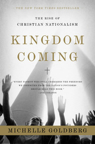Kingdom Coming (The Rise of Christian Nationalism) by Michelle Goldberg, 9780393329766