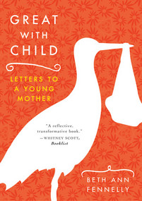 Great with Child (Letters to a Young Mother) by Beth Ann Fennelly, 9780393329780
