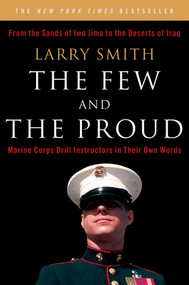 The Few and the Proud (Marine Corps Drill Instructors in Their Own Words) by Larry Smith, 9780393329926