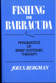 Fishing for Barracuda (Pragmatics of Brief Systemic Theory) by Joel S. Bergman, 9780393700053