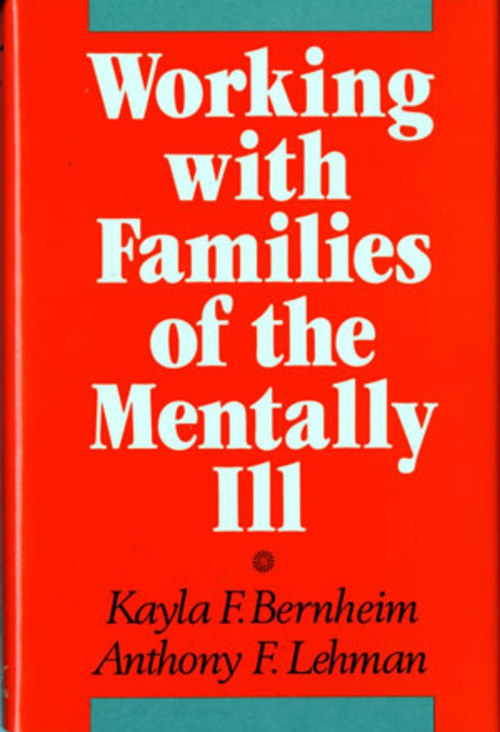 Working with Families of the Mentally Ill by Kayla F. Bernheim, Anthony F. Lehman, 9780393700091