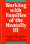 Working with Families of the Mentally Ill by Kayla F. Bernheim, Anthony F. Lehman, 9780393700091
