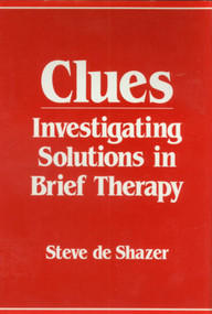 Clues (Investigating Solutions in Brief Therapy) by Steve de Shazer, 9780393700541
