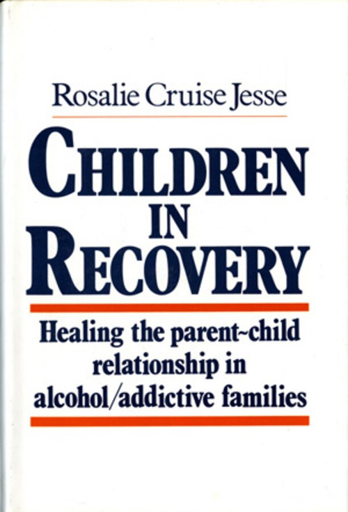 Children in Recovery (Healing the Parent-Child Relationship in Alcohol/Addictive Parents) by Rosalie Cruise Jesse, 9780393700749