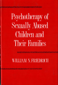 Psychotherapy of Sexually Abused Children and their Families by William N. Friedrich, 9780393700794