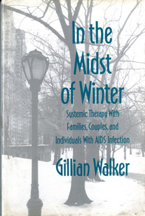 In the Midst of Winter (Systemic Therapy with Families, Couples, and Individuals with AIDS Infection) by Gillian Walker, 9780393700879