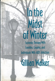 In the Midst of Winter (Systemic Therapy with Families, Couples, and Individuals with AIDS Infection) by Gillian Walker, 9780393700879