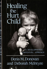 Healing the Hurt Child (A Developmental-Contextual Approach) by Denis M. Donovan, Deborah McIntyre, 9780393700930