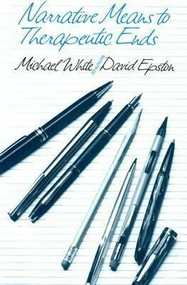 Narrative Means to Therapeutic Ends by Michael White, David Epston, 9780393700985