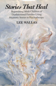 Stories That Heal (Reparenting Adult Children of Dysfunctional) by Lee Wallas, 9780393701067