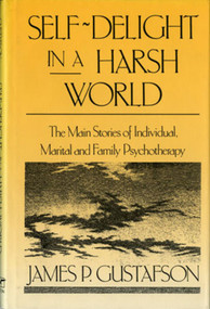 Self-Delight in a Harsh World (The Main Stories of Individual, Marital, and Family Psychotherapy) by James Paul Gustafson, 9780393701364