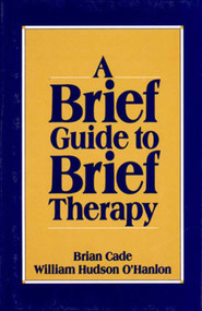 A Brief Guide to Brief Therapy by Brian Cade, Bill O'Hanlon, 9780393701432
