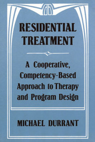 Residential Treatment (A Cooperative, Competency-Based Approach to Therapy and Program Design) by Michael Durrant, 9780393701548