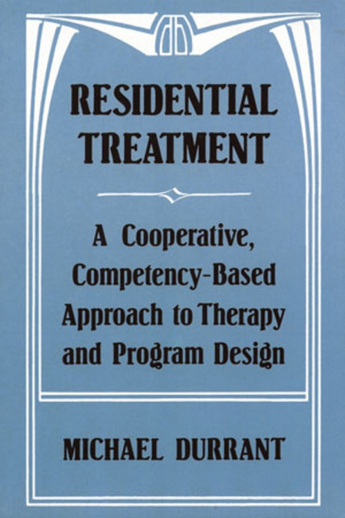 Residential Treatment (A Cooperative, Competency-Based Approach to Therapy and Program Design) by Michael Durrant, 9780393701548