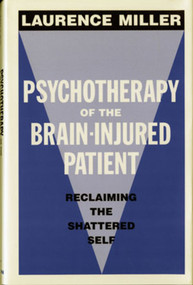 Psychotherapy of the Brain-Injured Patient (Reclaiming the Shattered Self) by Laurence Miller, 9780393701586