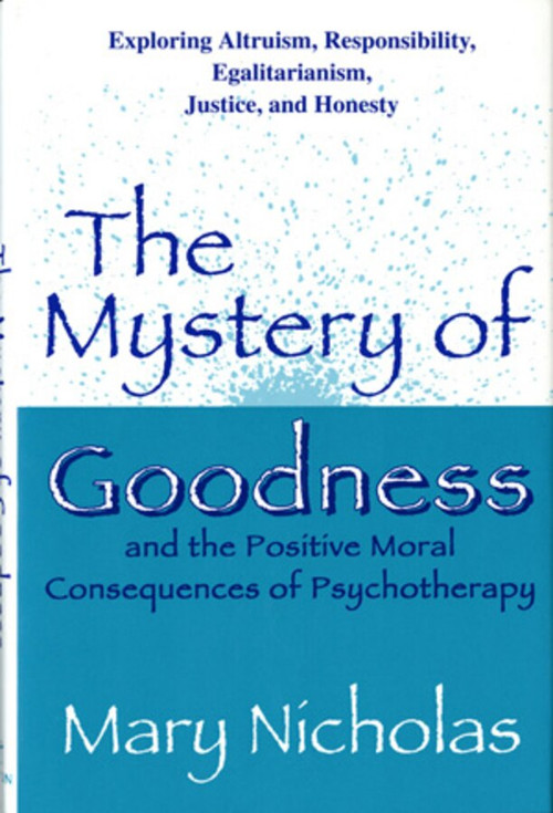 The Mystery of Goodness and the Positive Moral Consequences of Psychotherapy by Mary W. Nicholas, 9780393701661