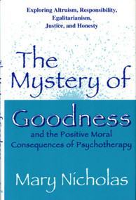 The Mystery of Goodness and the Positive Moral Consequences of Psychotherapy by Mary W. Nicholas, 9780393701661