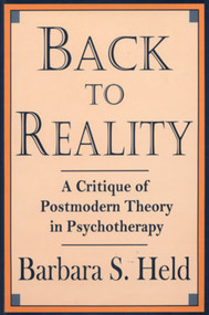 Back to Reality (A Critique of Postmodern Theory in Psychotherapy) by Barbara S. Held, 9780393701920