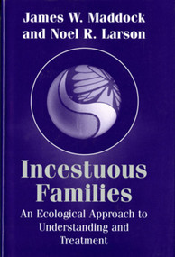 Incestuous Families (An Ecological Approach to Understanding and Treatment) by Noel R. Larson, James W. Maddock, 9780393701937
