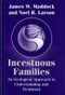 Incestuous Families (An Ecological Approach to Understanding and Treatment) by Noel R. Larson, James W. Maddock, 9780393701937