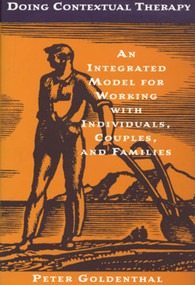Doing Contextual Therapy (An Integrated Model for Working with Individuals, Couples, and Families) by Peter Goldenthal, 9780393702088
