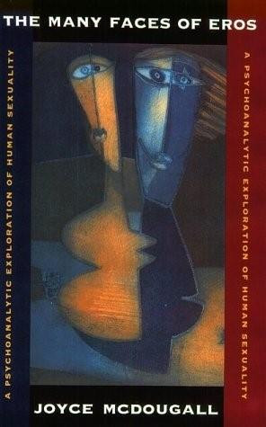 The Many Faces of Eros (A Psychoanalytic Exploration of Human Sexuality) by Joyce McDougall, 9780393702156