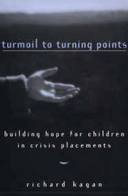 Turmoil to Turning Points (Building Hope for Children in Crisis Placements) by Richard Kagan, 9780393702187