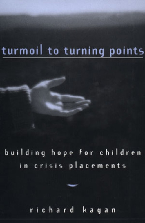 Turmoil to Turning Points (Building Hope for Children in Crisis Placements) by Richard Kagan, 9780393702187