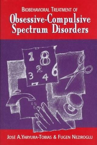 Biobehavioral Treatment of Obsessive-Compulsive Spectrum Disorders by Fugen Neziroglu, Jose Yaryura-Tobias, 9780393702453