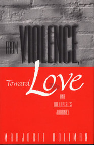 From Violence, Toward Love (One Therapist's Journey) by Marjorie Holiman, 9780393702552