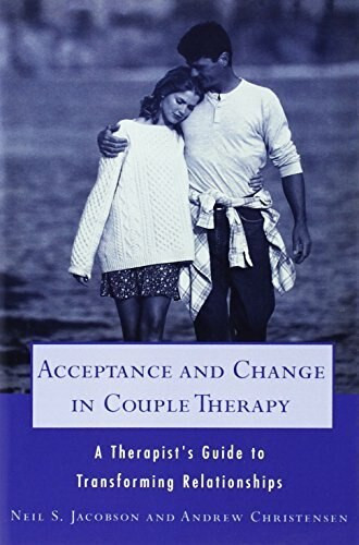 Acceptance and Change in Couple Therapy (A Therapist's Guide to Transforming Relationships) by Andrew Christensen, Neil S. Jacobson, 9780393702903