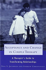 Acceptance and Change in Couple Therapy (A Therapist's Guide to Transforming Relationships) by Andrew Christensen, Neil S. Jacobson, 9780393702903