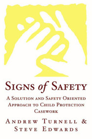 Signs of Safety (A Solution and Safety Oriented Approach to Child Protection Casework) by Steve Edwards, Andrew Turnell, 9780393703009