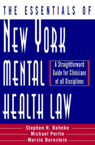The Essentials of New York Mental Health Law (A Straightforward Guide for Clinicians of All Disciplines) by Stephen H. Behnke, Michael L. Perlin, Marvin Bernstein, 9780393703085