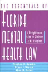 The Essentials of Florida Mental Health Law (A Straightforward Guide for Clinicians of All Disciplines) by Stephen H. Behnke, Alina M. Perez, Bruce J. Winick, 9780393703092