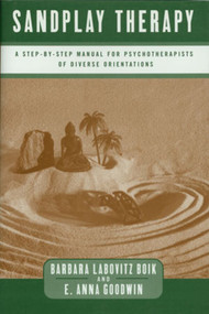 Sandplay Therapy (A Step-by-Step Manual for Psychotherapists of Diverse Orientations) by Barbara Labovitz Boik, E. Anna Goodwin, 9780393703191