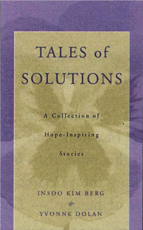 Tales of Solutions (A Collection of Hope-Inspiring Stories) by Insoo Kim Berg, Yvonne M. Dolan, 9780393703207