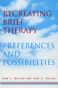 Recreating Brief Therapy (Preferences and Possibilities) by Jane E. Peller, John L. Walter, 9780393703252