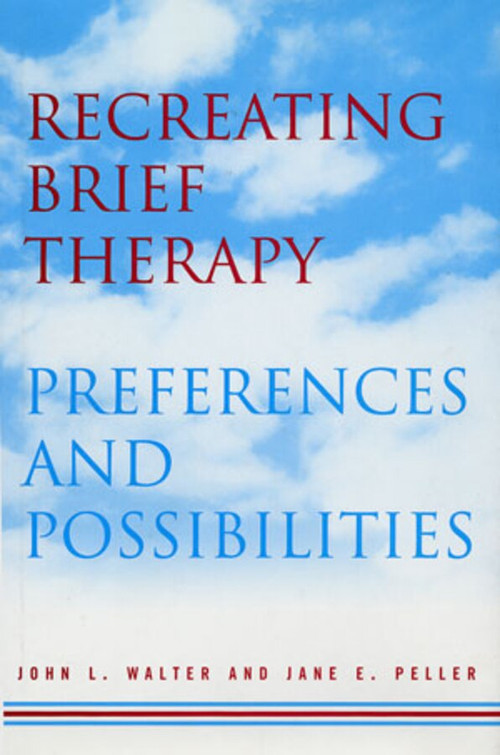 Recreating Brief Therapy (Preferences and Possibilities) by Jane E. Peller, John L. Walter, 9780393703252