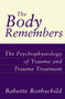The Body Remembers (The Psychophysiology of Trauma and Trauma Treatment) by Babette Rothschild, 9780393703276