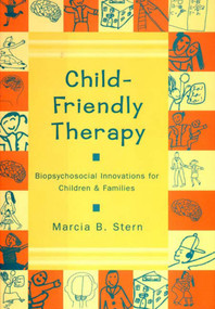 Child-Friendly Therapy (Biopsychosocial Innovations for Children and Families) by Marcia B. Stern, 9780393703559