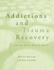 Addictions and Trauma Recovery by Laurie Guidry, Dusty Miller, 9780393703689