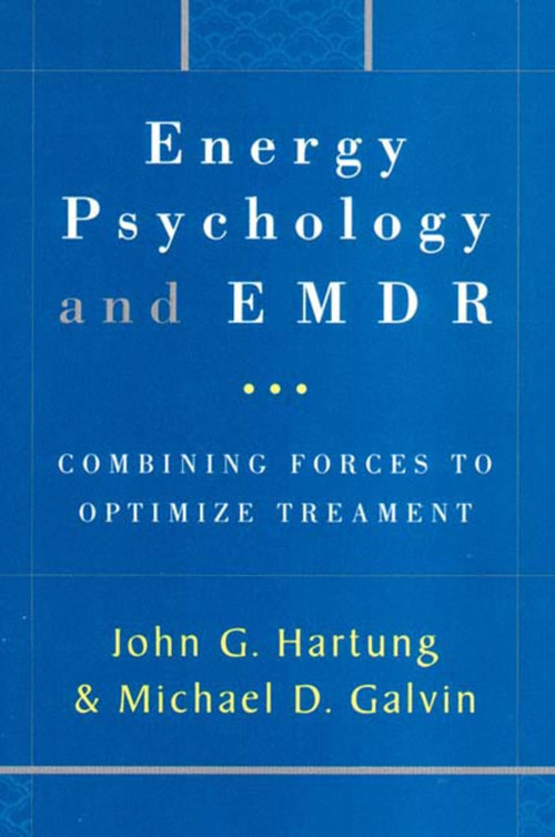 Energy Psychology and EMDR (Combining Forces to Optimize Treatment) by Michael Galvin, John Hartung, 9780393703788