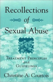 Recollections of Sexual Abuse (Treatment Principles and Guidelines) by Christine A. Courtois, 9780393703979