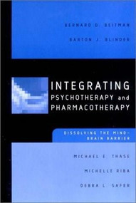 Integrating Psychotherapy and Pharmacotherapy (Dissolving the Mind-Brain Barrier) by Bernard D. Beitman, Barton J. Blinder, Michael E. Thase, Debra L. Safer, 9780393704037