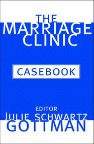 The Marriage Clinic Casebook by Julie Schwartz Gottman, 9780393704136