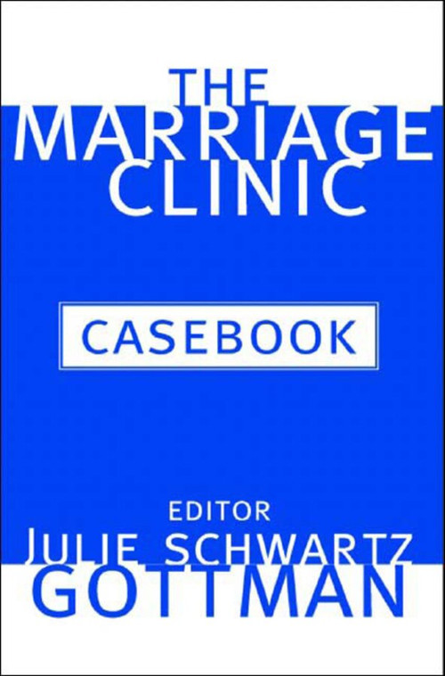 The Marriage Clinic Casebook by Julie Schwartz Gottman, 9780393704136