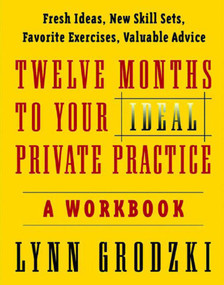 Twelve Months To Your Ideal Private Practice (A Workbook) by Lynn Grodzki, 9780393704174