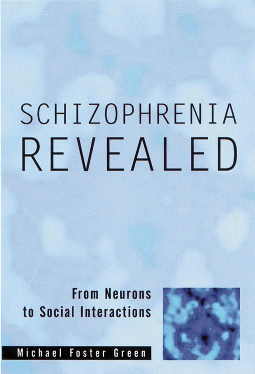 Schizophrenia Revealed (From Neurons to Social Interactions) - 9780393704181 by Michael Foster Green, 9780393704181