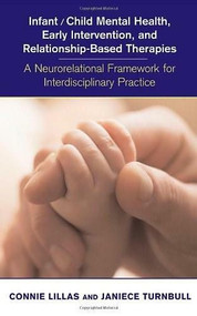 Infant/Child Mental Health, Early Intervention, and Relationship-Based Therapies (A Neurorelational Framework for Interdisciplnary Practice) by Connie Lillas, Janiece Turnbull, 9780393704259